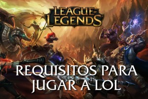 Requisitos para jugar a League of Legends LOL TODA LA INFO AQUÍ