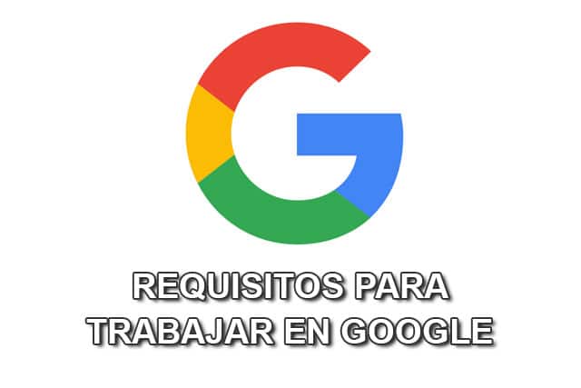 Requisitos para trabajar en Google