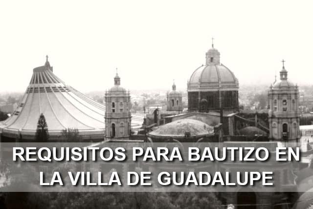 Requisitos para Bautizar en la Villa de Guadalupe 2019
