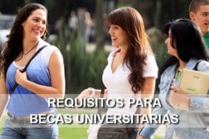 Requisitos Para Obtener Becas Universitarias >> ACTUALIZADO A 2018