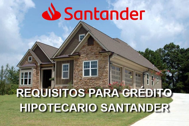 requisitos para crédito hipotecario Santander