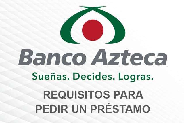 Requisitos préstamo Banco Azteca