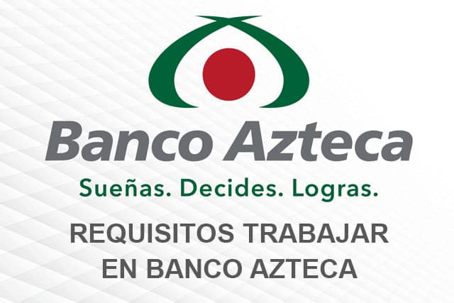 Requisitos para trabajar en Banco Azteca