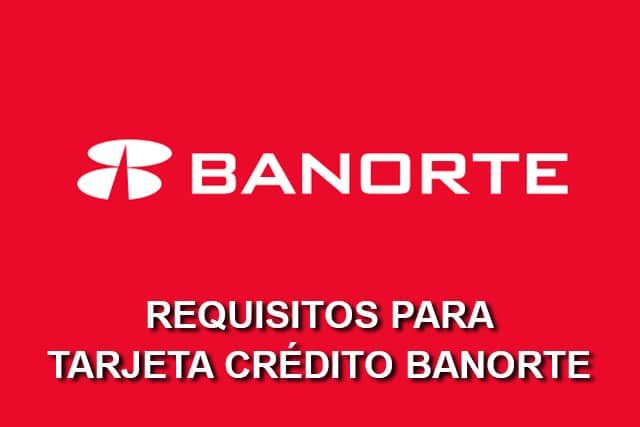 Requisitos Tarjeta Crédito Banorte